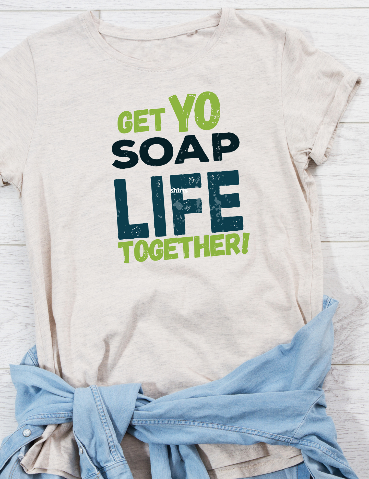 Get Your Soap, Life Together – 100% Heavy Cotton T-Shirt (Available in Navy Blue and Beige)